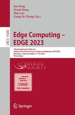 Edge Computing – EDGE 2023: 7th International Conference, Held as Part of the Services Conference Federation, SCF 2023 Shenzhen, China, December 17-18, 2023, Proceedings - cover