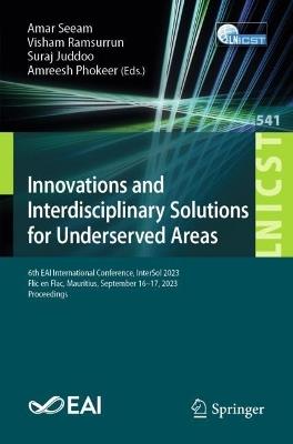 Innovations and Interdisciplinary Solutions for Underserved Areas: 6th EAI International Conference, InterSol 2023, Flic en Flac, Mauritius, September 16-17, 2023, Proceedings - cover