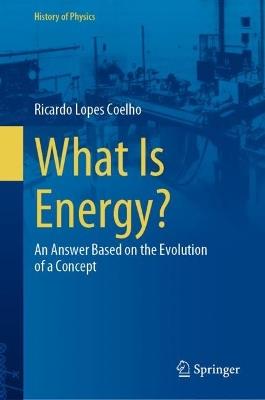 What Is Energy?: An Answer Based on the Evolution of a Concept - Ricardo Lopes Coelho - cover