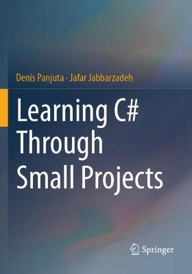 Learning C# Through Small Projects - Denis Panjuta,Jafar Jabbarzadeh - cover