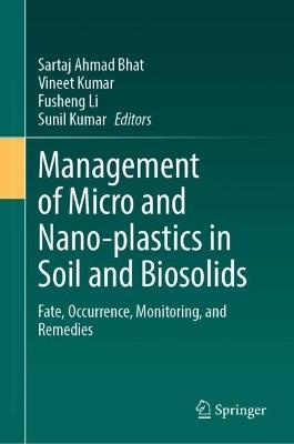 Management of Micro and Nano-plastics in Soil and Biosolids: Fate, Occurrence, Monitoring, and Remedies - cover
