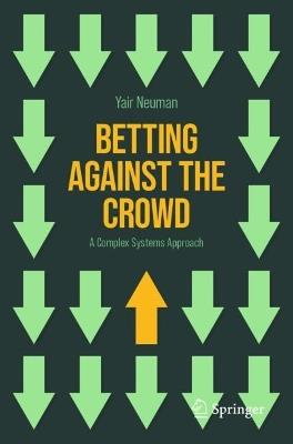 Betting Against the Crowd: A Complex Systems Approach - Yair Neuman - cover