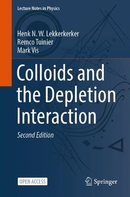 Colloids and the Depletion Interaction - Henk N.W. Lekkerkerker,Remco Tuinier,Mark Vis - cover