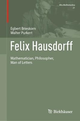 Felix Hausdorff: Mathematician, Philosopher, Man of Letters - Egbert Brieskorn,Walter Purkert - cover
