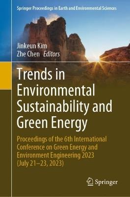Trends in Environmental Sustainability and Green Energy: Proceedings of the 6th International Conference on Green Energy and Environment Engineering 2023 (July 21-23, 2023) - cover
