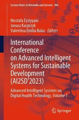 International Conference on Advanced Intelligent Systems for Sustainable Development (AI2SD’2023): Advanced Intelligent Systems on Digital Health Technology, Volume 1 - cover