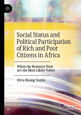 Social Status and Political Participation of Rich and Poor Citizens in Africa: When the Resource-Poor are the Most Likely Voters - Elvis Bisong Tambe - cover