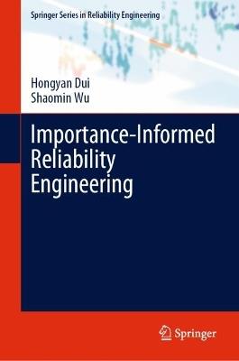 Importance-Informed Reliability Engineering - Hongyan Dui,Shaomin Wu - cover