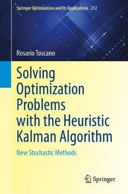 Solving Optimization Problems with the Heuristic Kalman Algorithm: New Stochastic Methods - Rosario Toscano - cover
