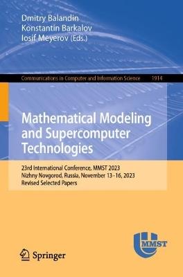 Mathematical Modeling and Supercomputer Technologies: 23rd International Conference, MMST 2023, Nizhny Novgorod, Russia, November 13–16, 2023, Revised Selected Papers - cover