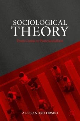 Sociological Theory: From Comte to Postcolonialism - Alessandro Orsini - cover
