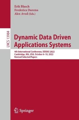 Dynamic Data Driven Applications Systems: 4th International Conference, DDDAS 2022, Cambridge, MA, USA, October 6–10, 2022, Proceedings - cover