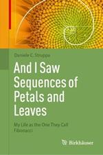 And I Saw Sequences of Petals and Leaves: My Life as the One They Call Fibonacci