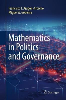 Mathematics in Politics and Governance - Francisco J. Aragón-Artacho,Miguel A. Goberna - cover