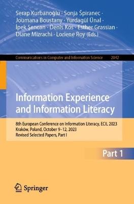 Information Experience and Information Literacy: 8th European Conference on Information Literacy, ECIL 2023, Kraków, Poland, October 9–12, 2023, Revised Selected Papers, Part I - cover
