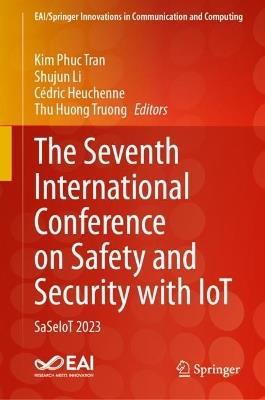 The Seventh International Conference on Safety and Security with IoT: SaSeIoT 2023 - cover