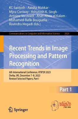 Recent Trends in Image Processing and Pattern Recognition: 6th International Conference, RTIP2R 2023, Derby, UK, December 7–8, 2023, Revised Selected Papers, Part I - cover