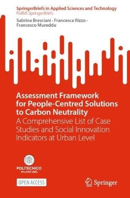 Assessment Framework for People-Centred Solutions to Carbon Neutrality: A Comprehensive List of Case Studies and Social Innovation Indicators at Urban Level - Sabrina Bresciani,Francesca Rizzo,Francesco Mureddu - cover