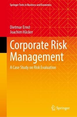 Corporate Risk Management: A Case Study on Risk Evaluation - Dietmar Ernst,Joachim Häcker - cover