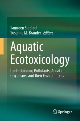 Aquatic Ecotoxicology: Understanding Pollutants, Aquatic Organisms, and their Environments - cover