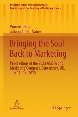 Bringing the Soul Back to Marketing: Proceedings of the 2023 AMS World Marketing Congress, Canterbury, UK, July 11–14, 2023 - cover