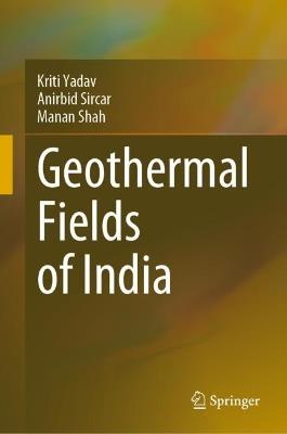 Geothermal Fields of India - Kriti Yadav,Anirbid Sircar,Manan Shah - cover