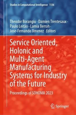 Service Oriented, Holonic and Multi-Agent Manufacturing Systems for Industry of the Future: Proceedings of SOHOMA 2023 - cover