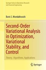 Second-Order Variational Analysis in Optimization, Variational Stability, and Control: Theory,  Algorithms, Applications