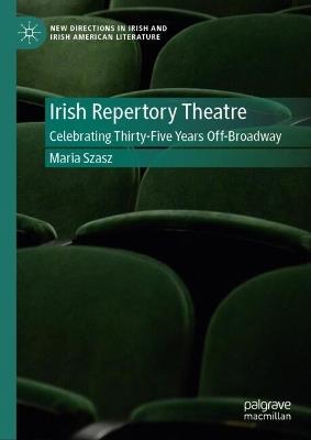 The Irish Repertory Theatre: Celebrating Thirty-Five Years Off-Broadway - Maria Szasz - cover