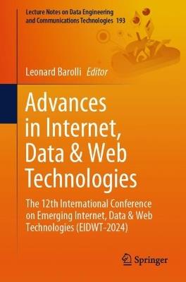 Advances in Internet, Data & Web Technologies: The 12th International Conference on Emerging Internet, Data & Web Technologies (EIDWT-2024) - cover
