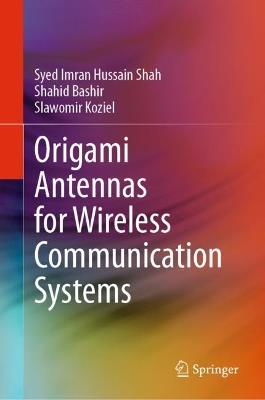 Origami Antennas for Wireless Communication Systems - Syed Imran Hussain Shah,Shahid Bashir,Slawomir Koziel - cover