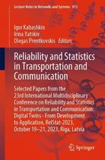 Reliability and Statistics in Transportation and Communication: Selected Papers from the 23rd International Multidisciplinary Conference on Reliability and Statistics in Transportation and Communication: Digital Twins - From Development to Application, RelStat-2023, October 19-21, 2023, Riga, Latvia
