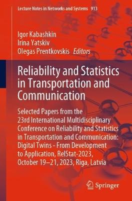Reliability and Statistics in Transportation and Communication: Selected Papers from the 23rd International Multidisciplinary Conference on Reliability and Statistics in Transportation and Communication: Digital Twins - From Development to Application, RelStat-2023, October 19-21, 2023, Riga, Latvia - cover