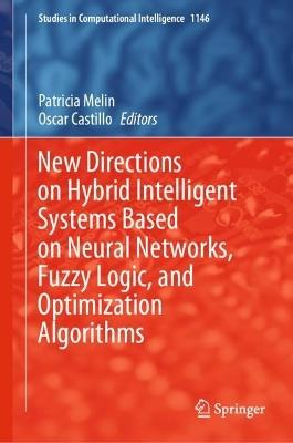New Directions on Hybrid Intelligent Systems Based on Neural Networks, Fuzzy Logic, and Optimization Algorithms - cover
