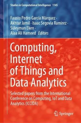 Computing, Internet of Things and Data Analytics: Selected papers from the International Conference on Computing, IoT and Data Analytics (ICCIDA) - cover