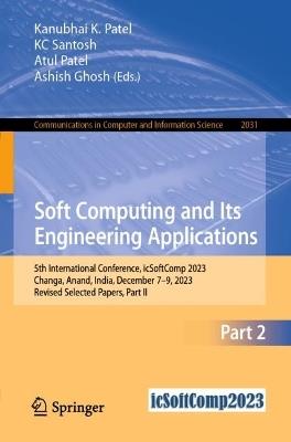 Soft Computing and Its Engineering Applications: 5th International Conference, icSoftComp 2023, Changa, Anand, India, December 7–9, 2023, Revised Selected Papers, Part II - cover