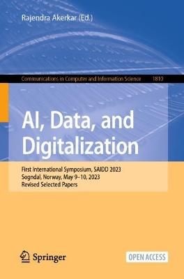 AI, Data, and Digitalization: First International Symposium, SAIDD 2023, Sogndal, Norway, May 9–10, 2023, Revised Selected Papers - cover