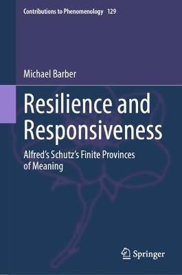 Resilience and Responsiveness: Alfred’s Schutz’s Finite Provinces of Meaning - Michael Barber - cover