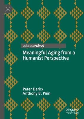 Meaningful Aging from a Humanist Perspective - Peter Derkx,Anthony B. Pinn - cover