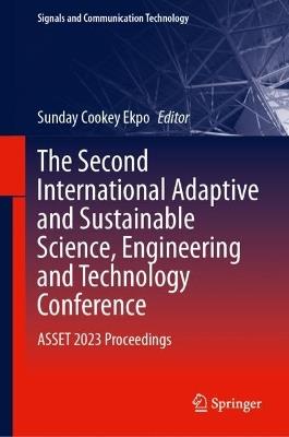 The Second International Adaptive and Sustainable Science, Engineering and Technology Conference: ASSET 2023 Proceedings - cover