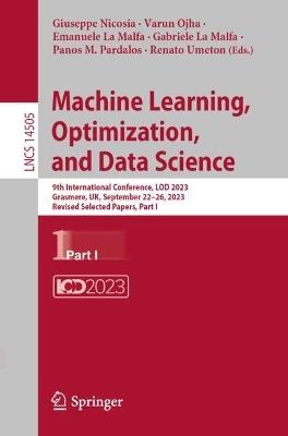 Machine Learning, Optimization, and Data Science: 9th International Conference, LOD 2023, Grasmere, UK, September 22–26, 2023, Revised Selected Papers, Part I - cover