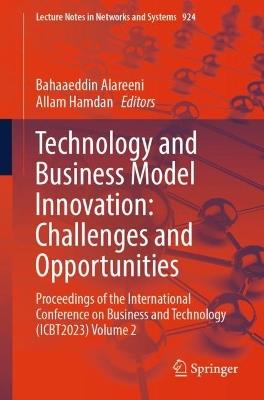 Technology and Business Model Innovation: Challenges and Opportunities: Proceedings of the International Conference on Business and Technology (ICBT2023) Volume 2 - cover