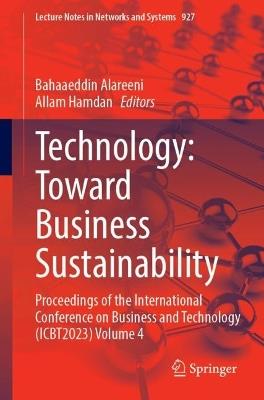 Technology: Toward Business Sustainability: Proceedings of the International Conference on Business and Technology (ICBT2023), Volume 4 - cover