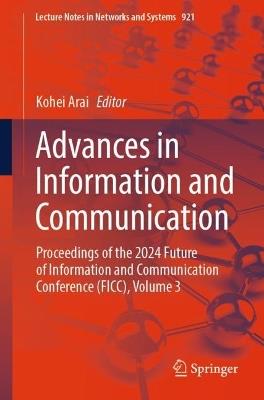 Advances in Information and Communication: Proceedings of the 2024 Future of Information and Communication Conference (FICC), Volume 3 - cover