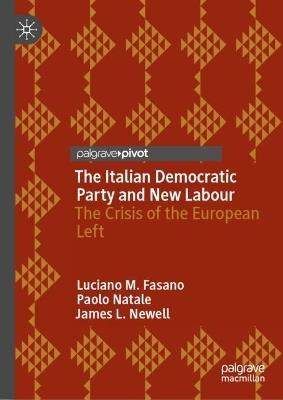 The Italian Democratic Party and New Labour: The Crisis of the European Left - Luciano M. Fasano,Paolo Natale,James L. Newell - cover