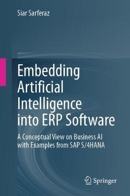 Embedding Artificial Intelligence into ERP Software: A Conceptual View on Business AI with Examples from SAP S/4HANA - Siar Sarferaz - cover