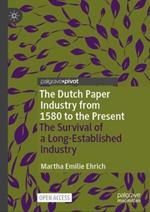 The Dutch Paper Industry from 1580 to the Present: The Survival of a Long-Established Industry