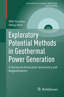 Exploratory Potential Methods in Geothermal Power Generation: A Survey on Innovative Gravimetry and Magnetometry - Willi Freeden,Helga Nutz - cover