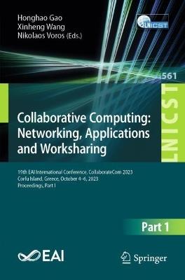 Collaborative Computing: Networking, Applications and Worksharing: 19th EAI International Conference, CollaborateCom 2023, Corfu Island, Greece, October 4-6, 2023, Proceedings, Part I - cover