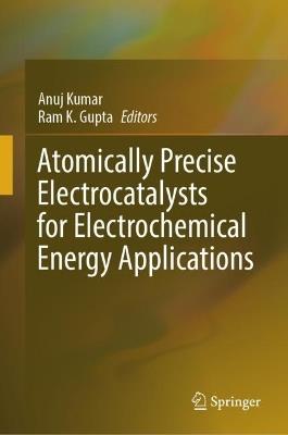 Atomically Precise Electrocatalysts for Electrochemical Energy Applications - cover